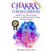 Chakras: Chakras for Beginners - Awaken Your Internal Energy and Learn to Radiate Positive Energy and Start Healing
