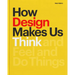 How Design Makes Us Think PB: And Feel and Do Things