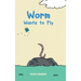 Worm Wants to Fly
