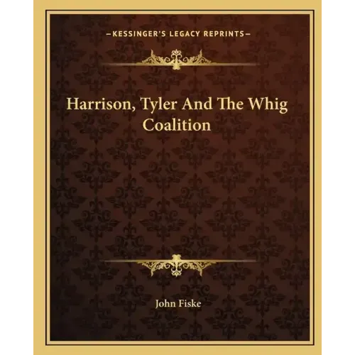 Harrison, Tyler and the Whig Coalition