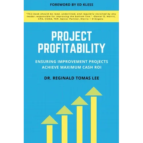 Project Profitability: Ensuring Improvement Projects Achieve Maximum Cash Roi