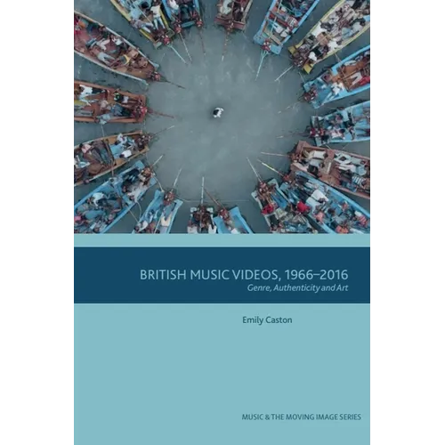 British Music Videos 1966 - 2016: Genre, Authenticity and Art