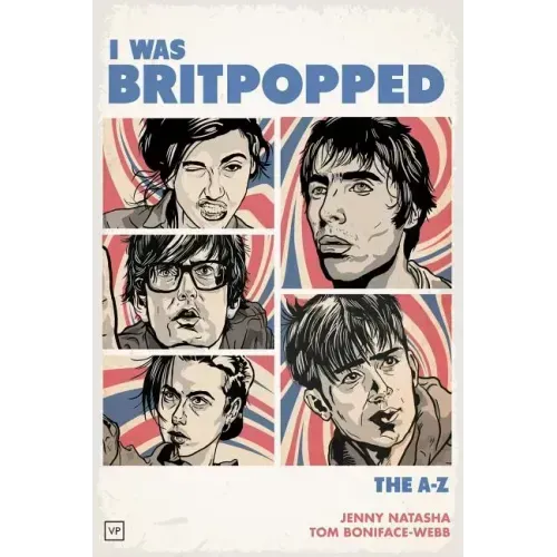 I Was Britpopped: The A-Z of Britpop