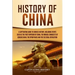 History of China: A Captivating Guide to Chinese History, Including Events Such as the First Emperor of China, the Mongol Conquests of Genghis Khan, t