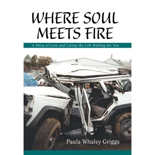 Where Soul Meets Fire: A Story of Love and Living the Life Waiting for You
