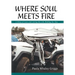 Where Soul Meets Fire: A Story of Love and Living the Life Waiting for You
