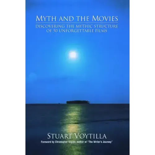 Myth & the Movies: Discovering the Myth Structure of 50 Unforgettable Films
