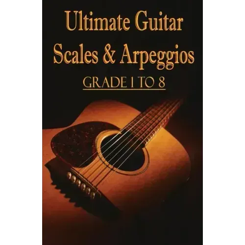 Ultimate Guitar Scales & Arpeggios: Grade 1 to 8: Sheet Music for Guitar