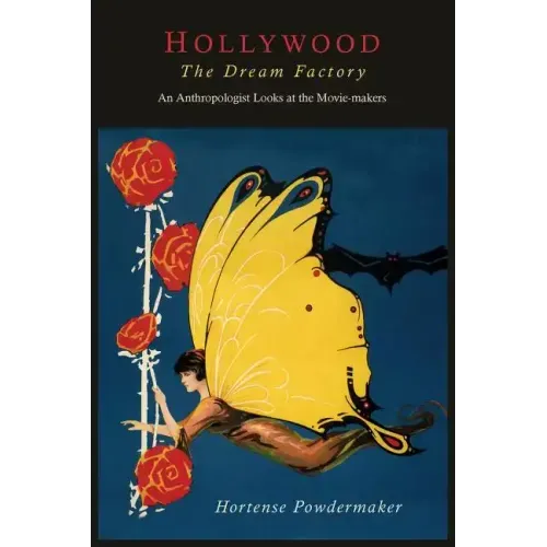 Hollywood, the Dream Factory: An Anthropologist Looks at the Movie-Makers