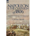 Napoleon and the Campaign of 1806: The Napoleonic Method of Organisation and Command to the Battles of Jena & Auerstadt