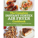 The Complete Instant Vortex Air Fryer Cookbook: Fry, Bake, and More in Your Instant Pot Air Fryer