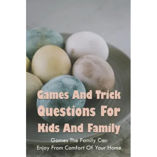 Games And Trick Questions For Kids And Family: Games The Family Can Enjoy From Comfort Of Your Home: Easter Activities Inside