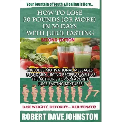 How to Lose 30 Pounds (Or More) in 30 Days With Juice Fasting