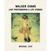 Walker Evans: Last Photographs & Life Stories