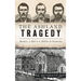 Ashland Tragedy: Murder, a Mob and a Militia in Kentucky