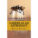 Career As An Astronaut: What They Do, How to Become One, and What the Future Holds!