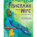 The Fisherman and His Wife: from the Brothers Grimm