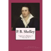 P. B. Shelley: Complete Works of Poetry & Prose (1914 Edition): Volume 4