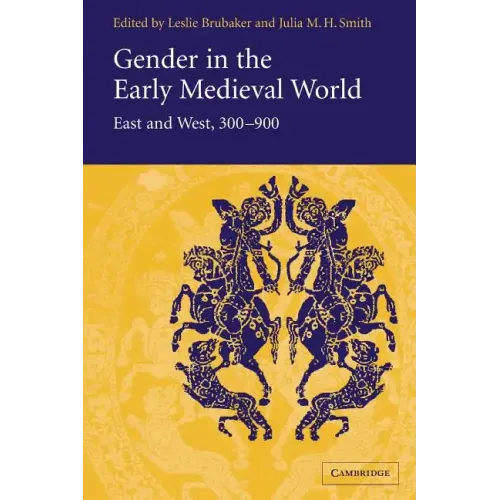 Gender in the Early Medieval World: East and West, 300 900