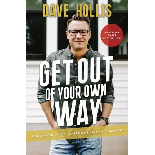 Get Out of Your Own Way: A Skeptic's Guide to Growth and Fulfillment