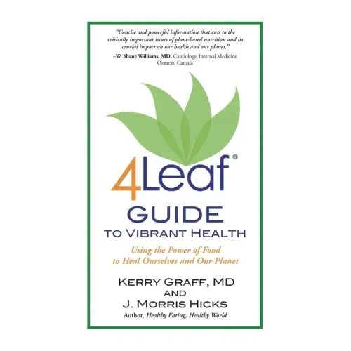 4Leaf Guide to Vibrant Health: Using the Power of Food to Heal Ourselves and Our Planet
