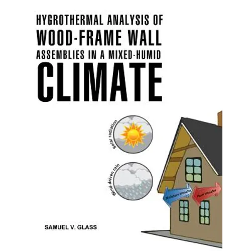 Hygrothermal Analysis of Wood-Frame Wall Assemblies in a Mixed-Humid Climate - Paperback