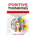 Positive Thinking: Quiet Your Inner Critic and Build a Strong Foundation for a Positive Mindset (The Most Efficient Guide on Positive Thi