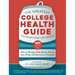 The Greatest College Health Guide You Never Knew You Needed: How to Manage Food, Booze, Stress, Sex, Sleep, and Exercise on Campus
