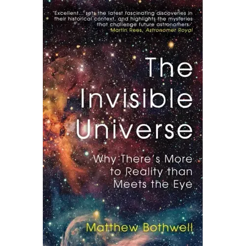 The Invisible Universe: Why There's More to Reality Than Meets the Eye