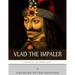 Legends of the Middle Ages: The Life and Legacy of Vlad the Impaler