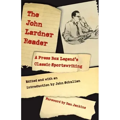 The John Lardner Reader: A Press Box Legend's Classic Sportswriting