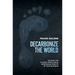 Decarbonize the World: Solving the Climate Crisis While Increasing Profits in Your Business