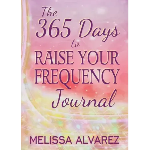 The 365 Days to Raise Your Frequency Journal