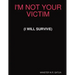 I'm Not Your Victim (I Will Survive)