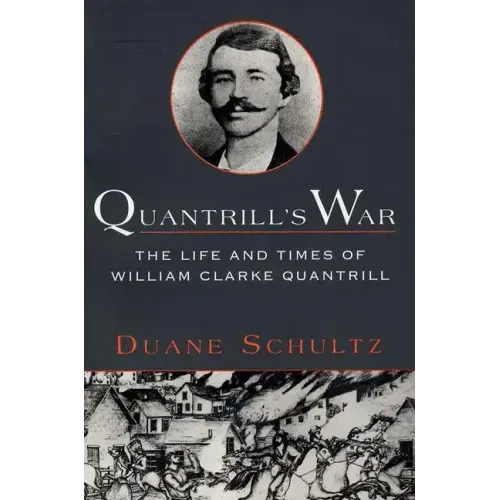Quantrill's War: The Life & Times of William Clarke Quantrill, 1837-1865