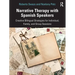 Narrative Therapy with Spanish Speakers: Creative Bilingual Strategies for Individual, Family, and Group Sessions