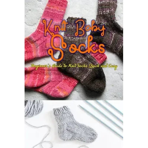 Knitting Socks: Beginner's Guide to Knit Socks Quick and Easy: Perfect Gift Ideas for Christmas