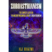 Zoroastrianism: The Complete Guide on The Ancient Persian Religion of Mazdayasna and Zoroastrianism.