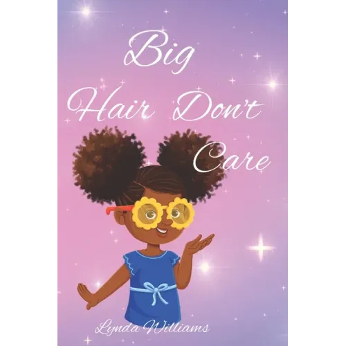 Big Hair Don't Care, Self-Love Hair Book for Small Black Kids