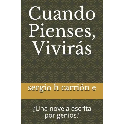 Cuando Pienses, Viviras: Una Novela Escrita Por Genios?