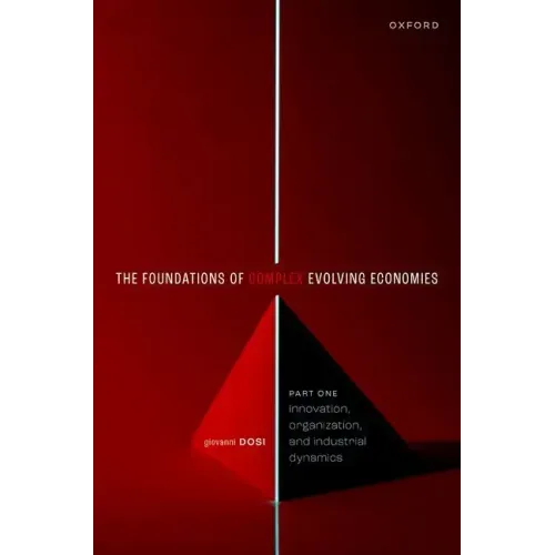 The Foundations of Complex Evolving Economies: Part One: Innovation, Organization, and Industrial Dynamics