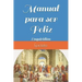 Manual para ser Feliz: Enquiridión