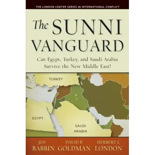 The Sunni Vanguard: Can Egypt, Turkey, and Saudi Arabia Survive the New Middle East?