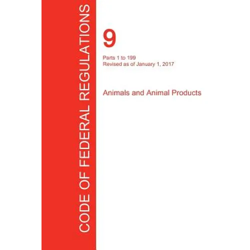 CFR 9, Parts 1 to 199, Animals and Animal Products, January 01, 2017 (Volume 1 of 2)
