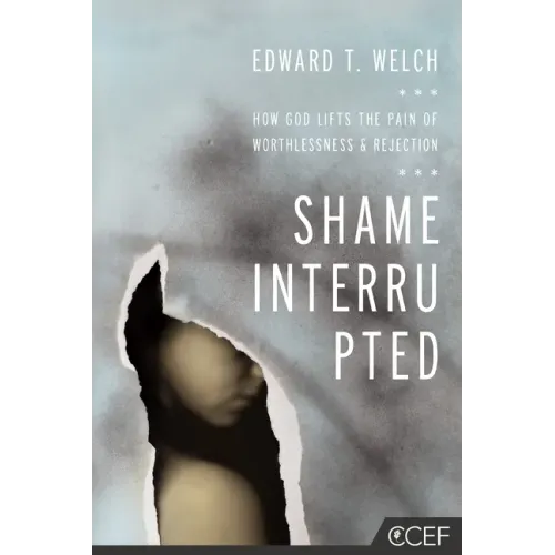 Shame Interrupted: How God Lifts the Pain of Worthlessness and Rejection