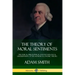 The Theory of Moral Sentiments: The Ethical, Philosophical and Psychological Underpinning of the Author's Economic Theory