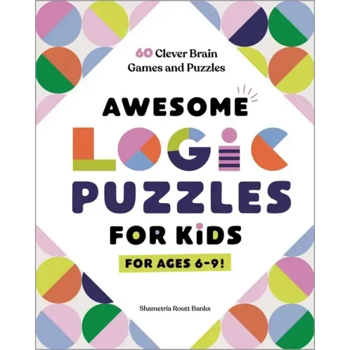 Awesome Logic Puzzles for Kids: 60 Clever Brain Games and Puzzles