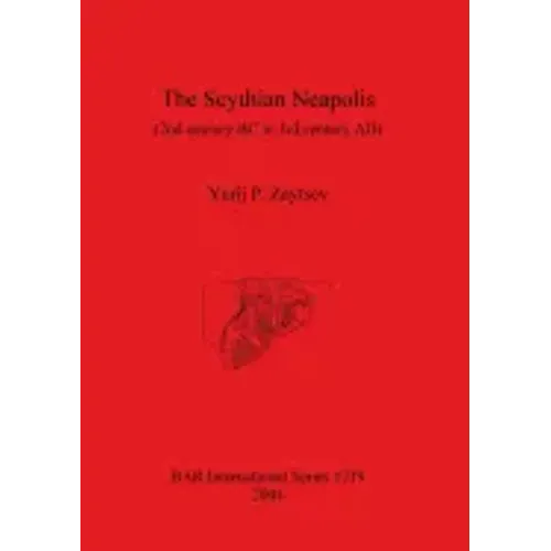 The Scythian Neapolis (2nd century BC to 3rd century AD): Investigations into the Graeco-Barbarian city on the northern Black Sea coast