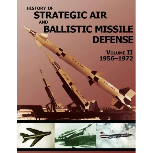History of Strategic Air and Ballistic Missile Defense: Volume II 1956-1972