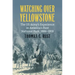 Watching Over Yellowstone: The Us Army's Experience in America's First National Park, 1886-1918